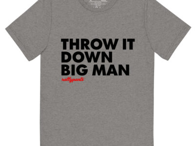 THROW IT DOWN BIG MAN statement t-shirt